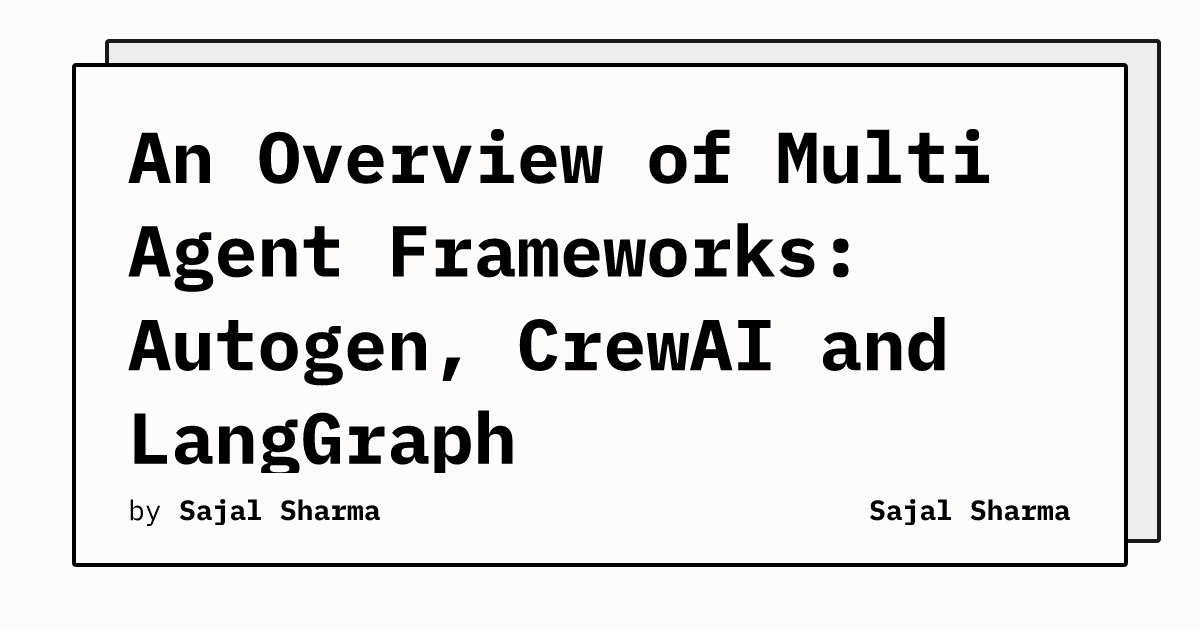 An Overview Of Multi Agent Frameworks: Autogen, CrewAI And LangGraph