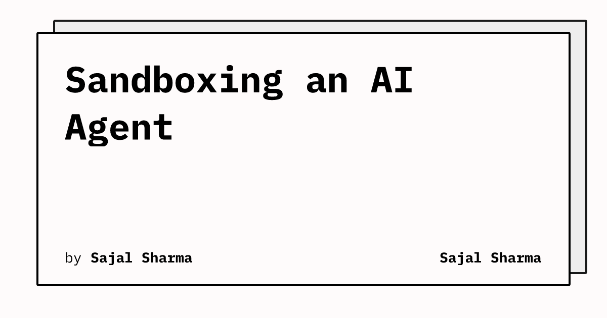 Sandboxing an AI Agent (19 minute read)